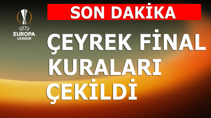 UEFA Avrupa Ligi çeyrek final eşleşmeleri UEFA Avrupa Ligi çeyrek final kuraları çekildi
