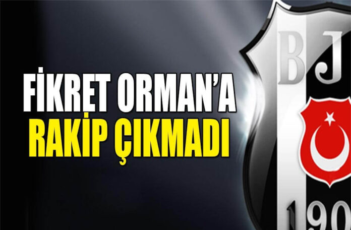Fikret Orman’a rakip çıkmadı.