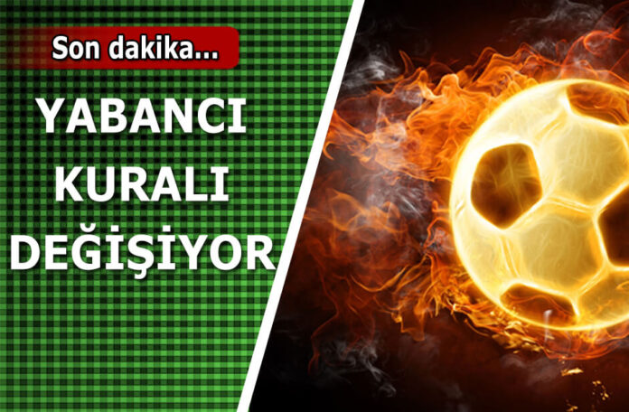 Yabancı oyuncu kuralı değişiyor TFF yabancı sayısını değiştiriyor