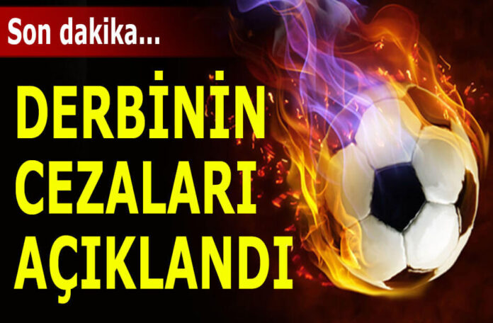Derbinin cezaları açıklandı Galatasaray Fenerbahçe cezalar