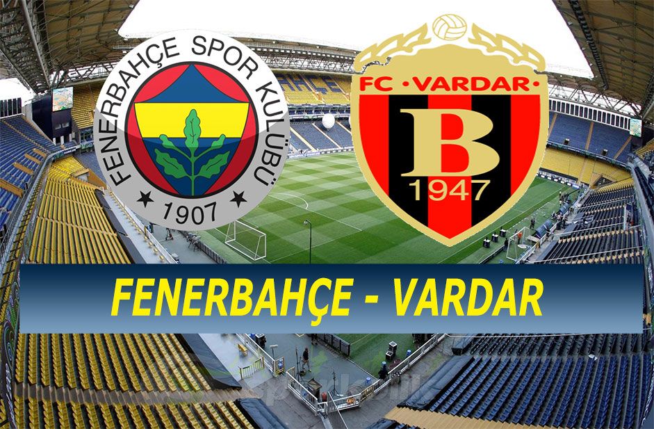 Fenerbahçe Vardar maçı ne zaman