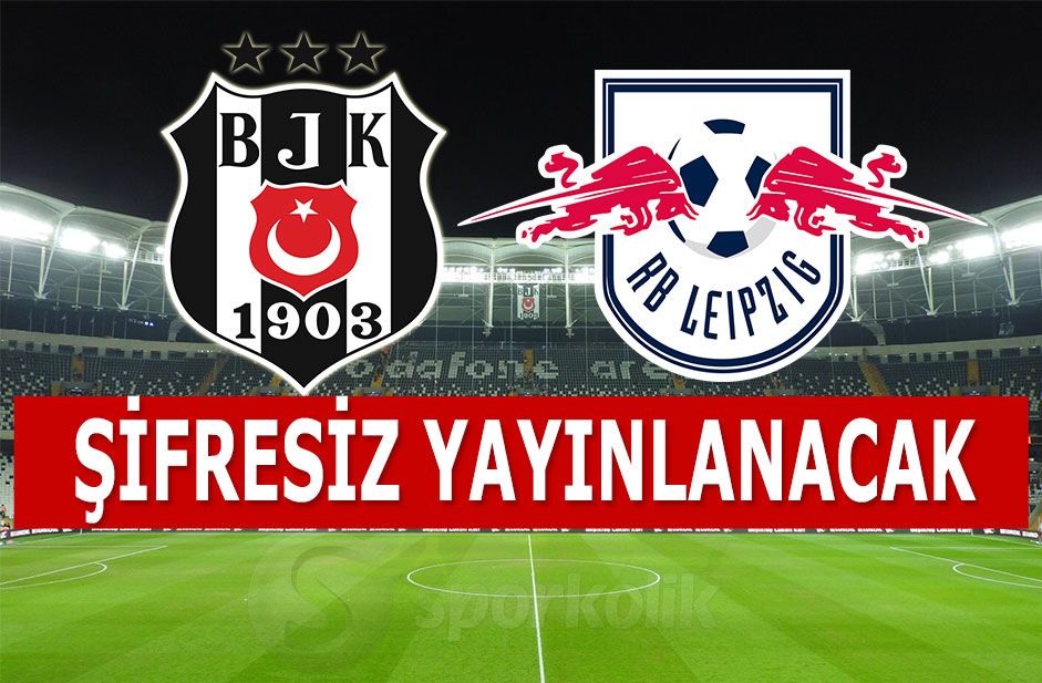 Beşiktaş Leipzig maçı şifresiz