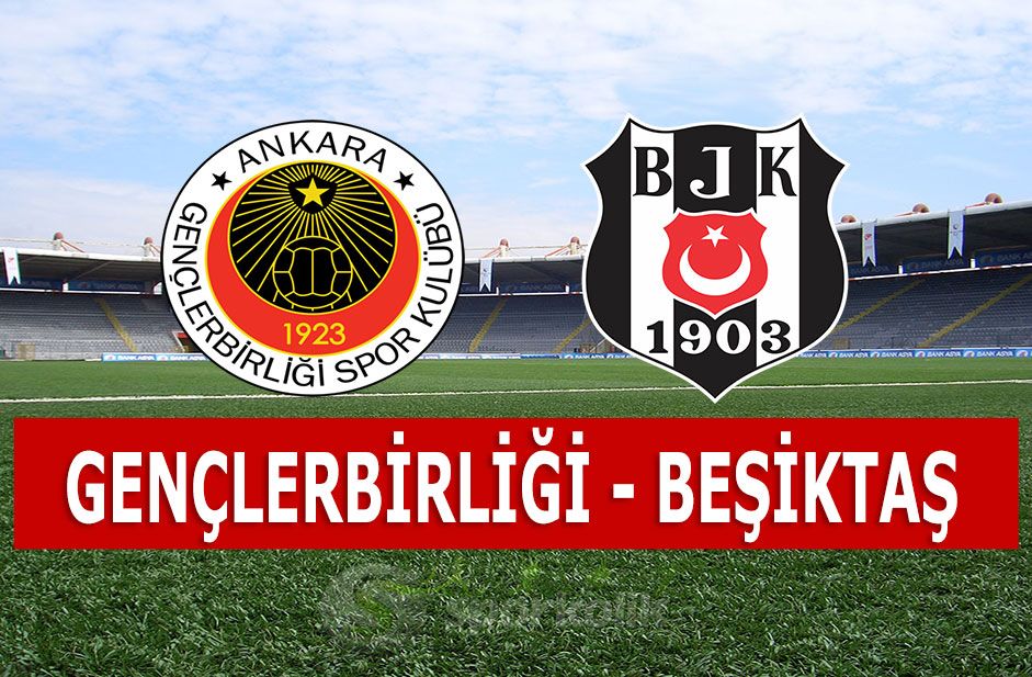 Gençlerbirliği Beşiktaş maçı