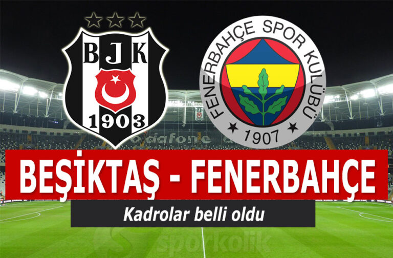 Beşiktaş Fenerbahçe maçının kadroları belli oldu