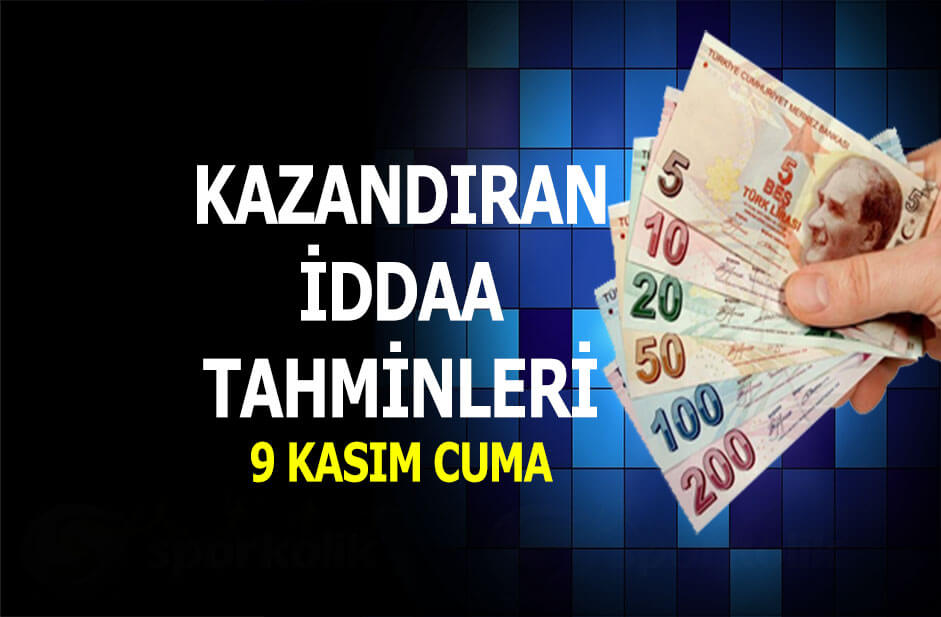 9 Kasım 2018 iddaa tahminleri