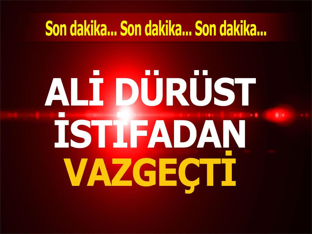 Ali Dürüst istifa etmedi