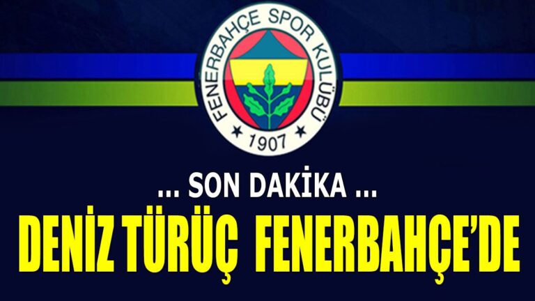Deniz Türüç resmen Fenerbahçe’de