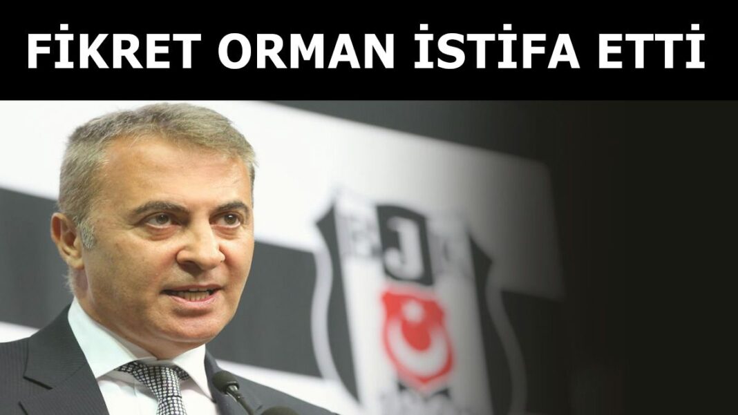 Fikret Orman istifa etti