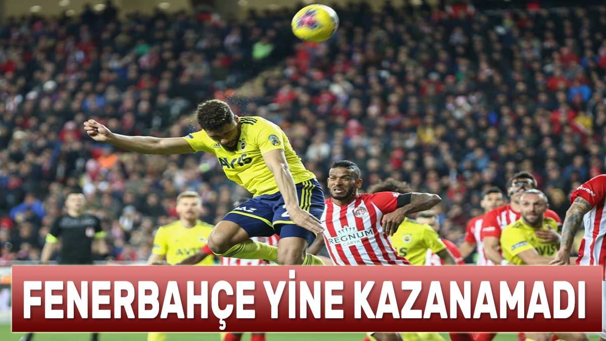 Fenerbahçe yine kazanamadı