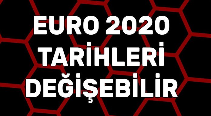 Euro 2020 tarihleri değişebilir