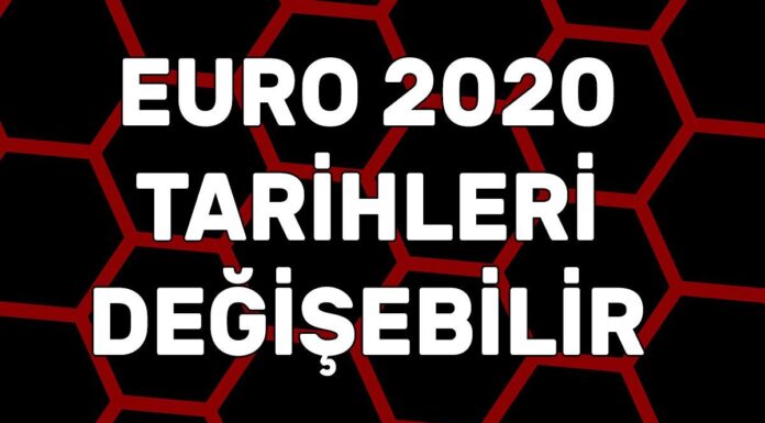 Euro 2020 tarihleri değişebilir