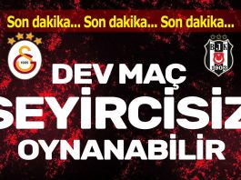 Galatasaray Beşiktaş derbisi seyircisiz oynanabilir