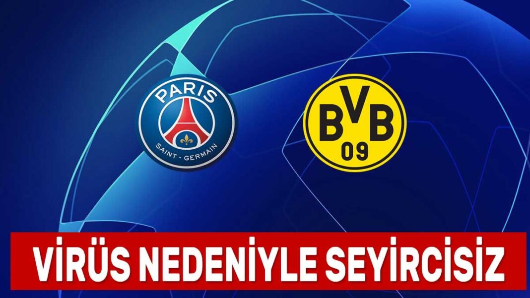 PSG Borussia Dortmund maçı seyircisiz