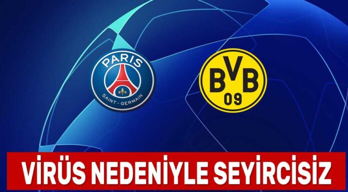 PSG Borussia Dortmund maçı seyircisiz