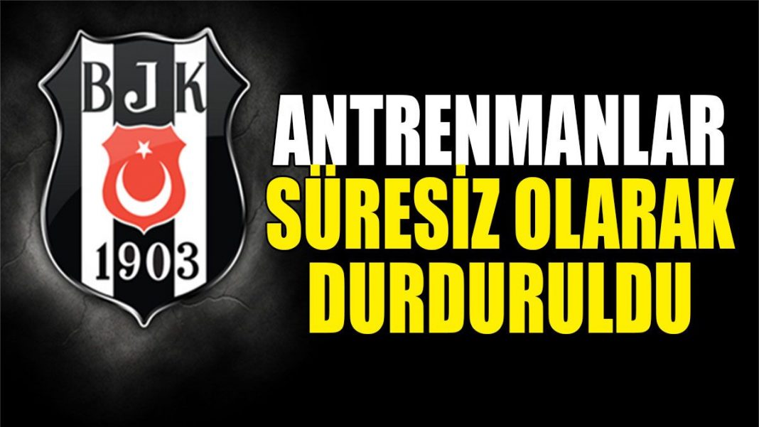 Beşiktaş'ta antrenmanlar süresiz durduruldu