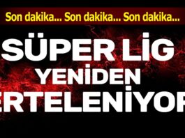 Süper lig yeniden erteleniyor