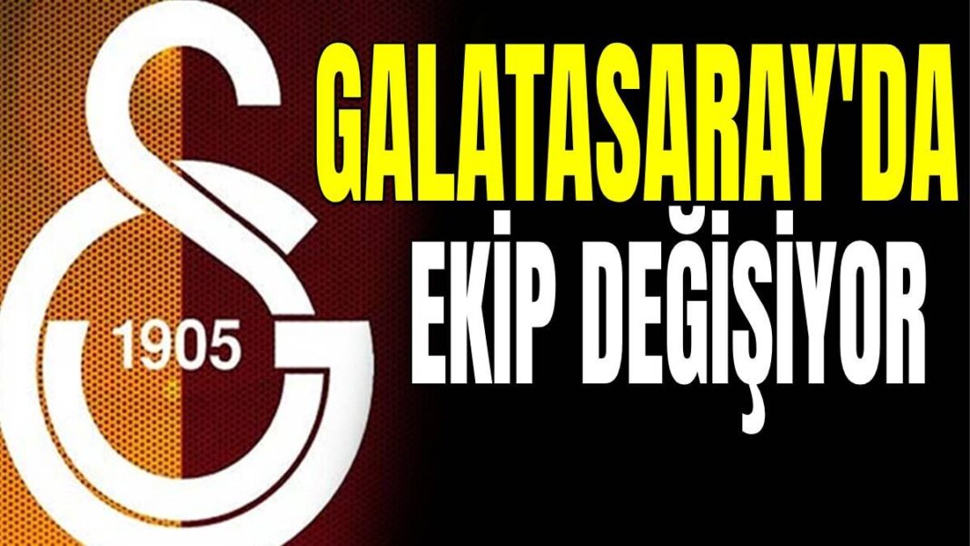 Galatasaray ekip değişiyor