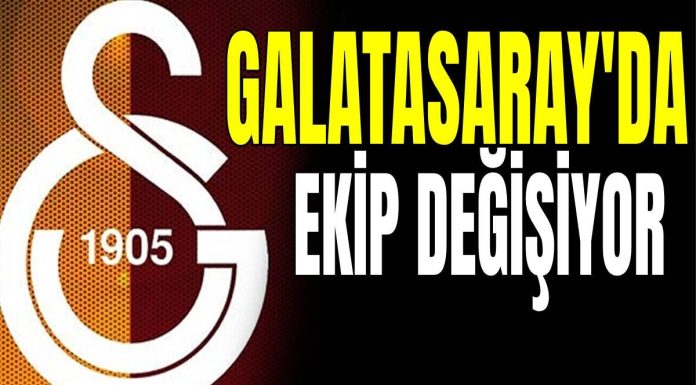 Galatasaray ekip değişiyor
