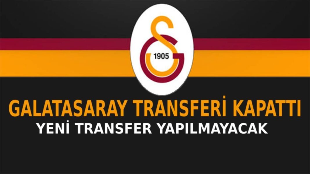 Galatasaray transferi kapattı