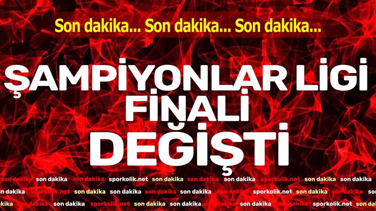 Şampiyonlar Ligi finali değişti