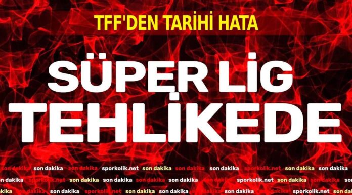 Süper Lig tescili tehlikede