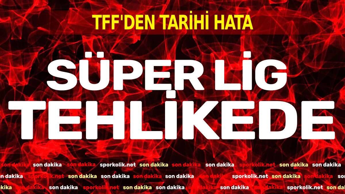 Süper Lig tescili tehlikede