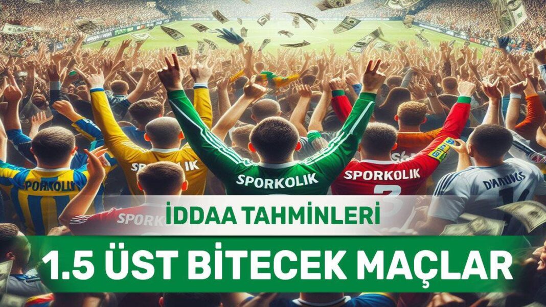 7 Nisan 2024 Pazar 1.5 Üst banko iddaa tahminleri