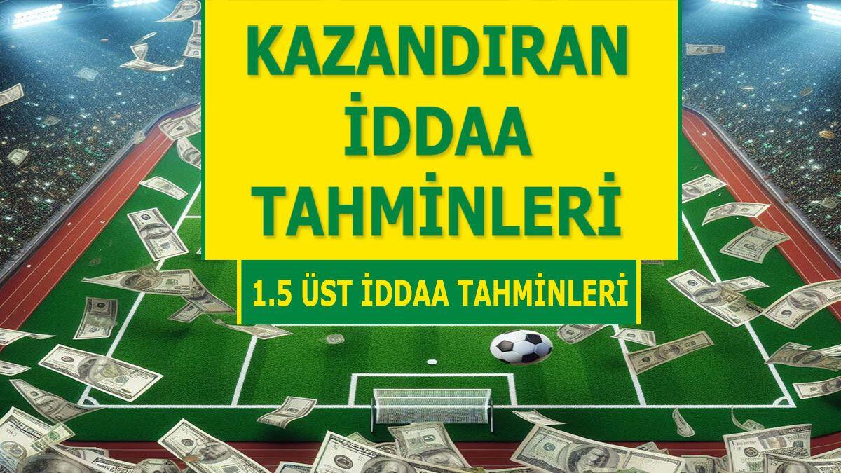 6 Nisan 2024 Cumartesi 1.5 Üst banko iddaa tahminleri