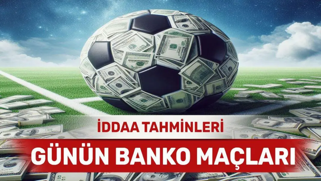 25 Nisan 2024 Perşembe banko iddaa tahminleri