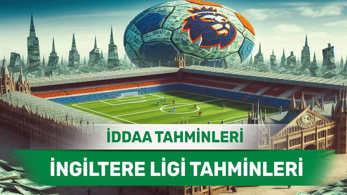 4 Mayıs 2024 Cumartesi İngiltere ligi banko iddaa tahminleri