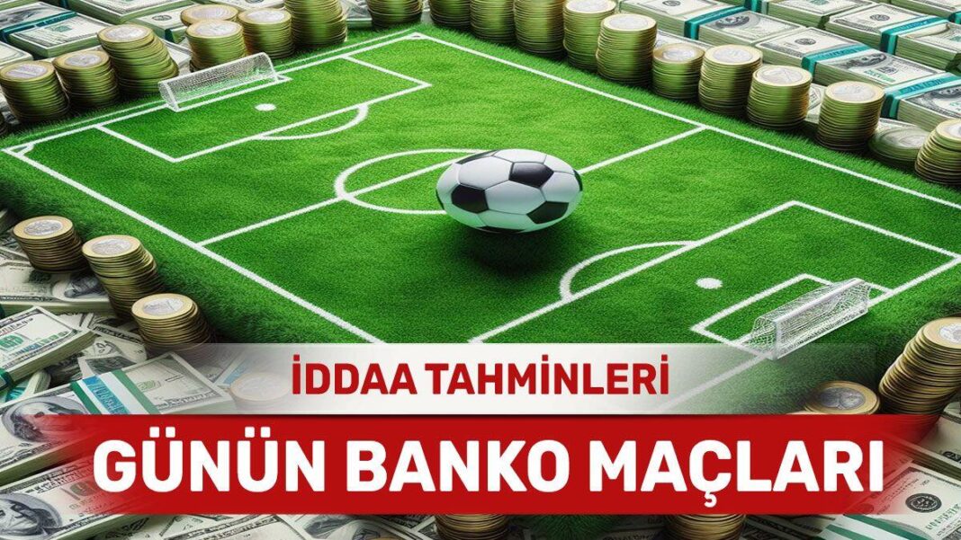 3 Mayıs 2024 Cuma banko iddaa tahminleri