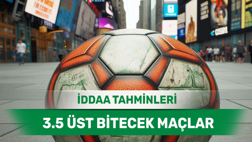 30 Mart 2025 Pazar 3.5 Üst banko iddaa tahminleri