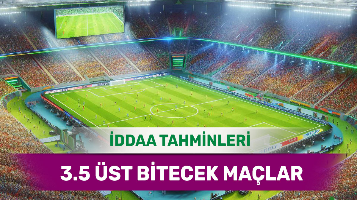 4 Mayıs 2025 Pazar 3.5 Üst banko iddaa tahminleri