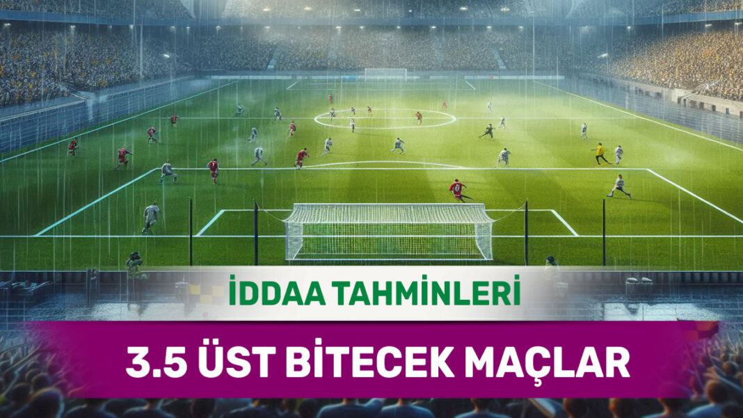 23 Mayıs 2025 Cuma 3.5 Üst banko iddaa tahminleri