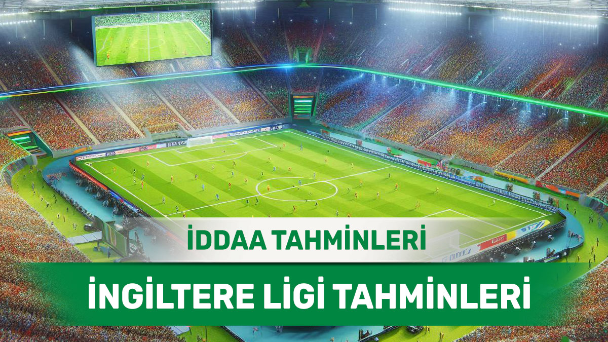 4 Mayıs 2025 Pazar İngiltere ligi banko iddaa tahminleri