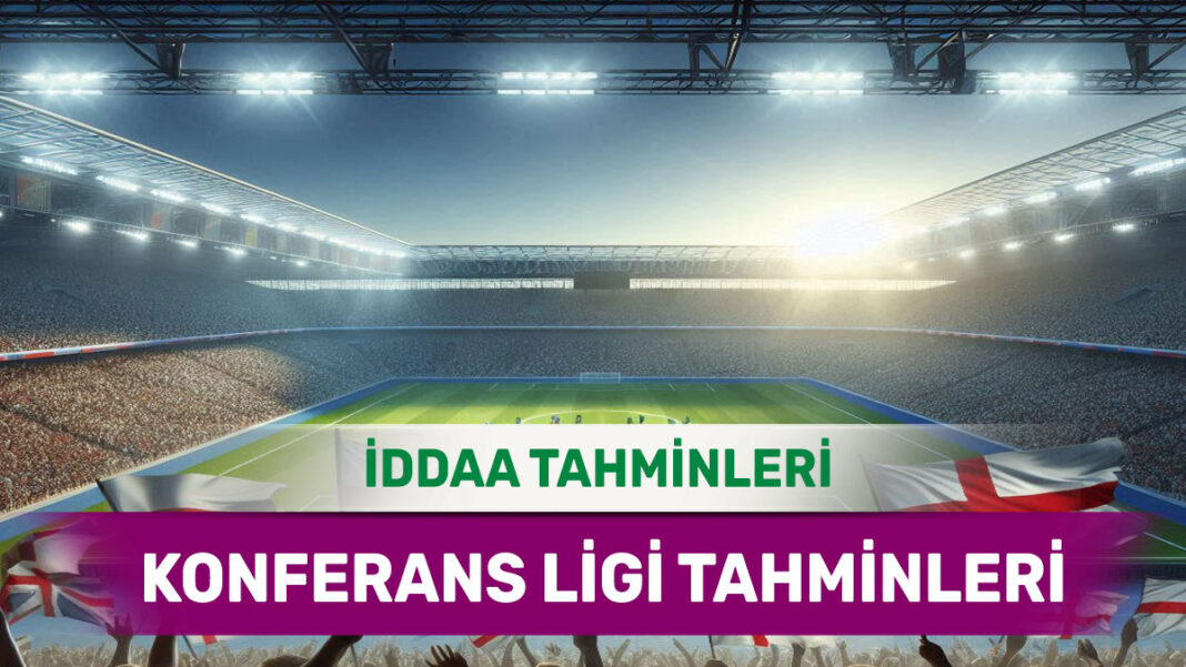 28 Mayıs 2025 Çarşamba Konferans Ligi banko iddaa tahminleri