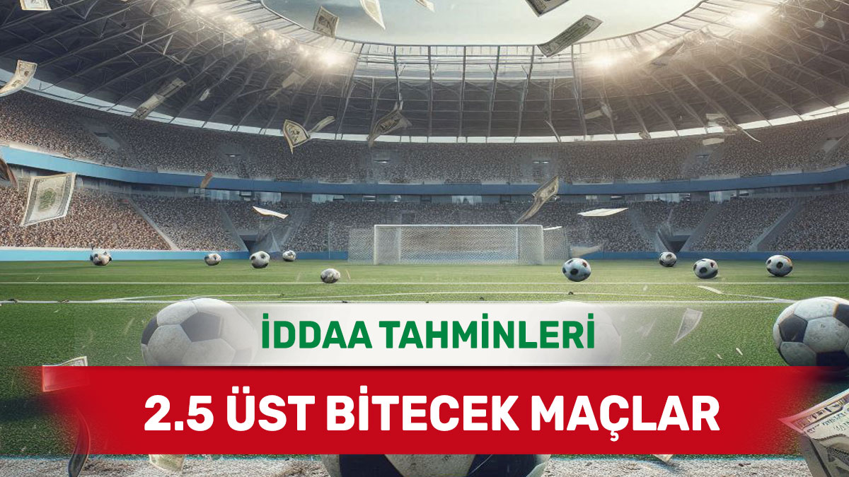 5 Temmuz 2025 Cumartesi 2.5 Üst banko iddaa tahminleri