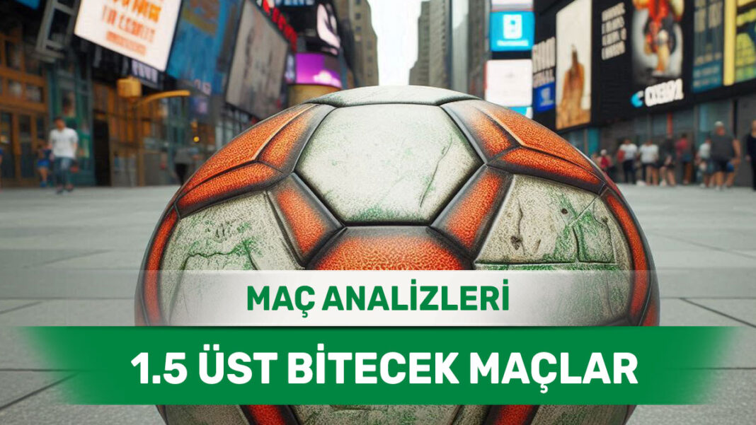 26 Ağustos 2025 Salı 1.5 Üst yorumlu maç analizleri