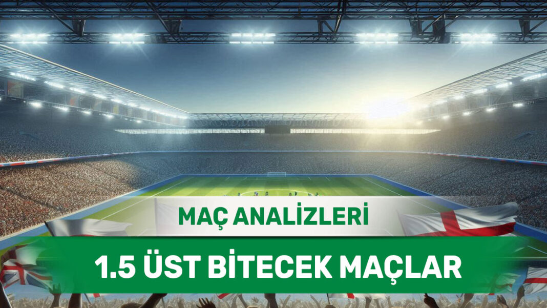 30 Ağustos 2025 Cumartesi 1.5 Üst yorumlu maç analizleri