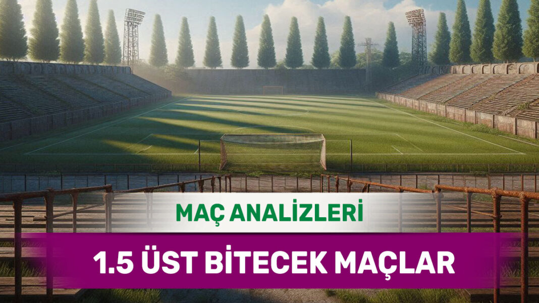 28 Ağustos 2025 Perşembe 1.5 Üst yorumlu maç analizleri