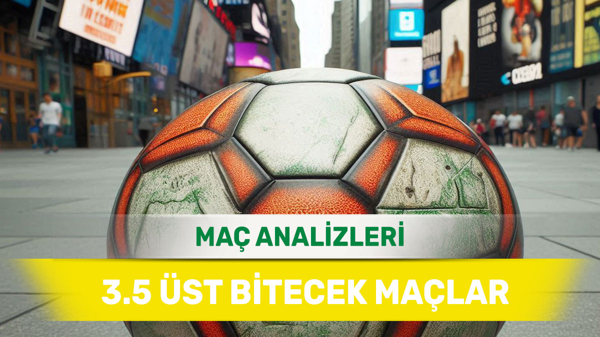 27 Ağustos 2025 Çarşamba 3.5 Üst yorumlu maç analizleri