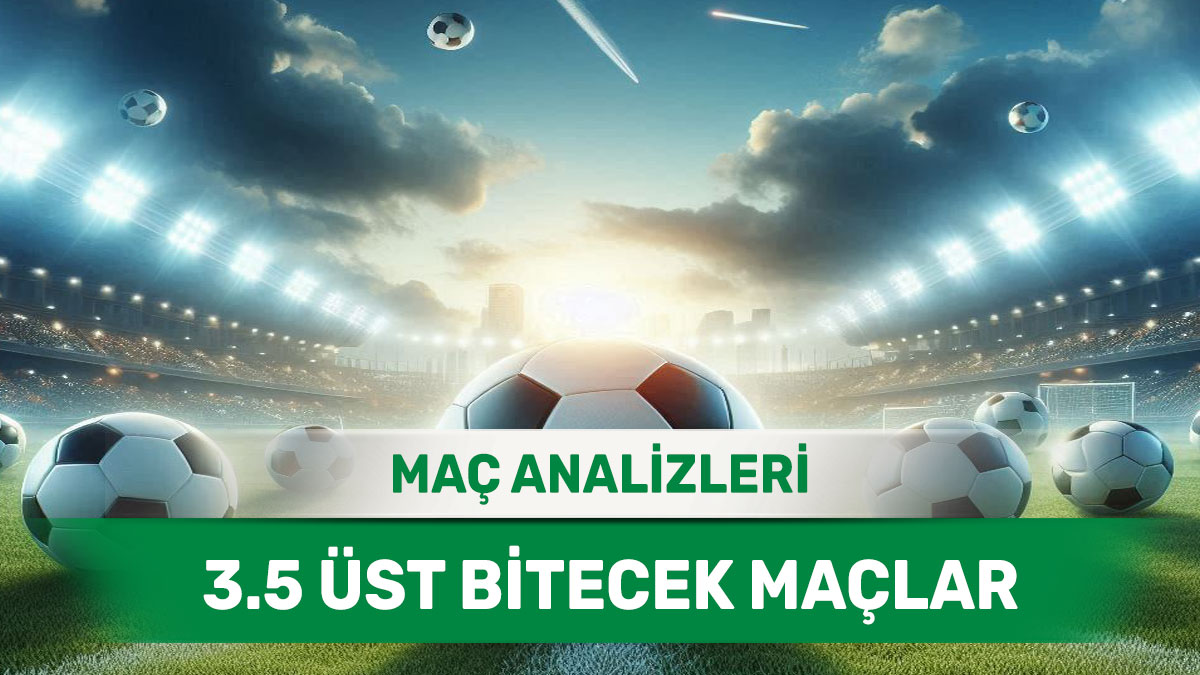 20 Ağustos 2025 Çarşamba 3.5 Üst yorumlu maç analizleri