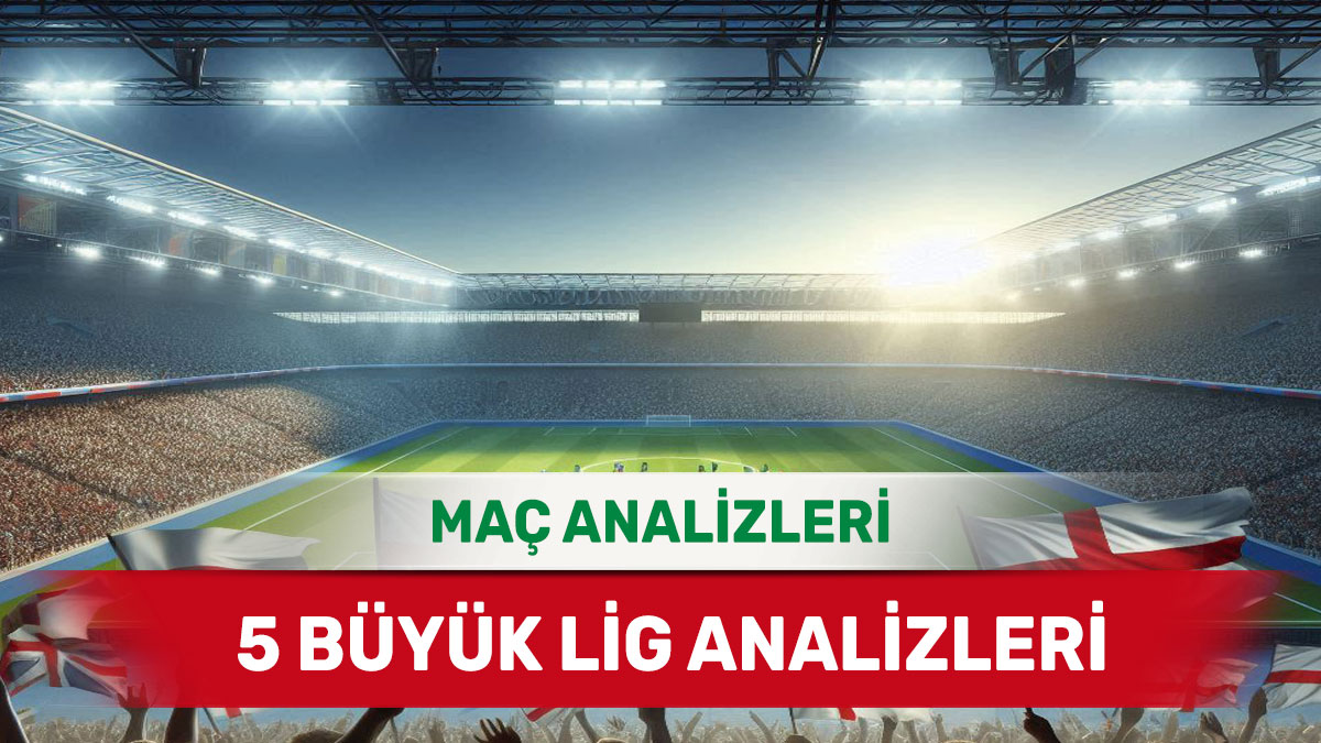 25 Ağustos 2025 Pazartesi 5 Büyük Lig yorumlu maç analizleri