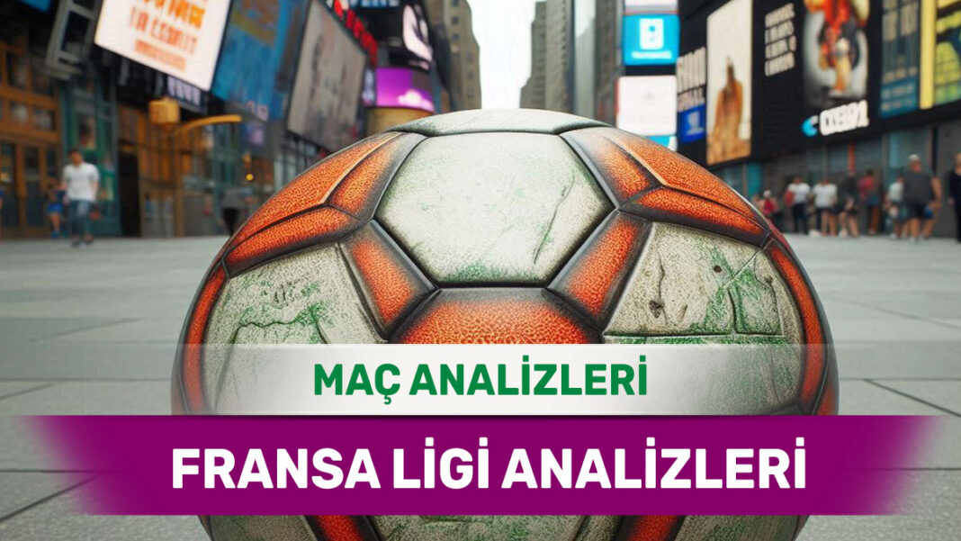 22 Ağustos 2025 Cuma Fransa ligi yorumlu maç analizleri