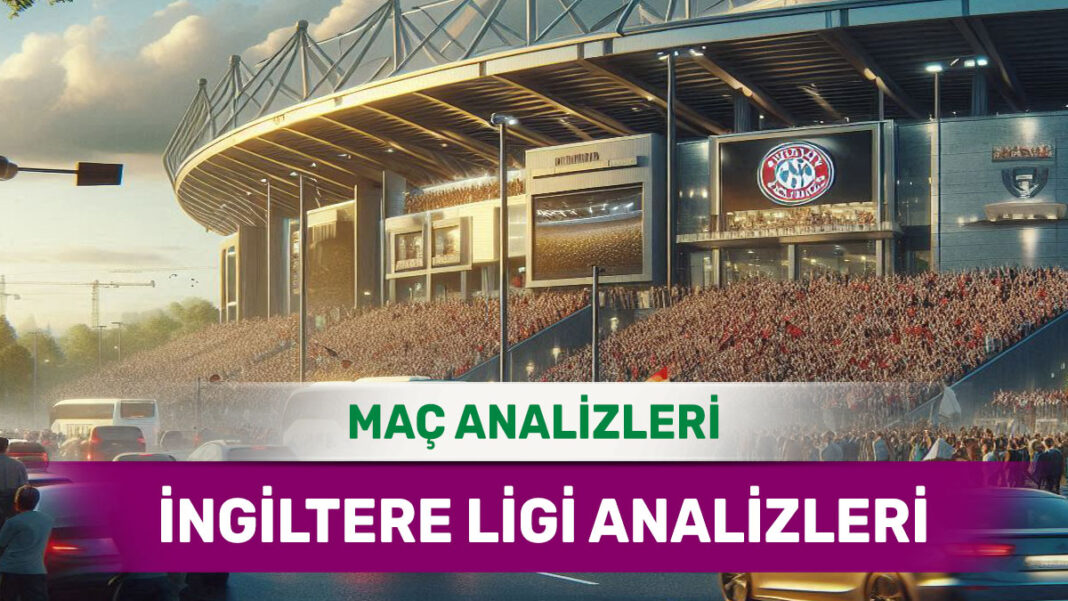 23 Ağustos 2025 Cumartesi İngiltere ligi yorumlu maç analizleri