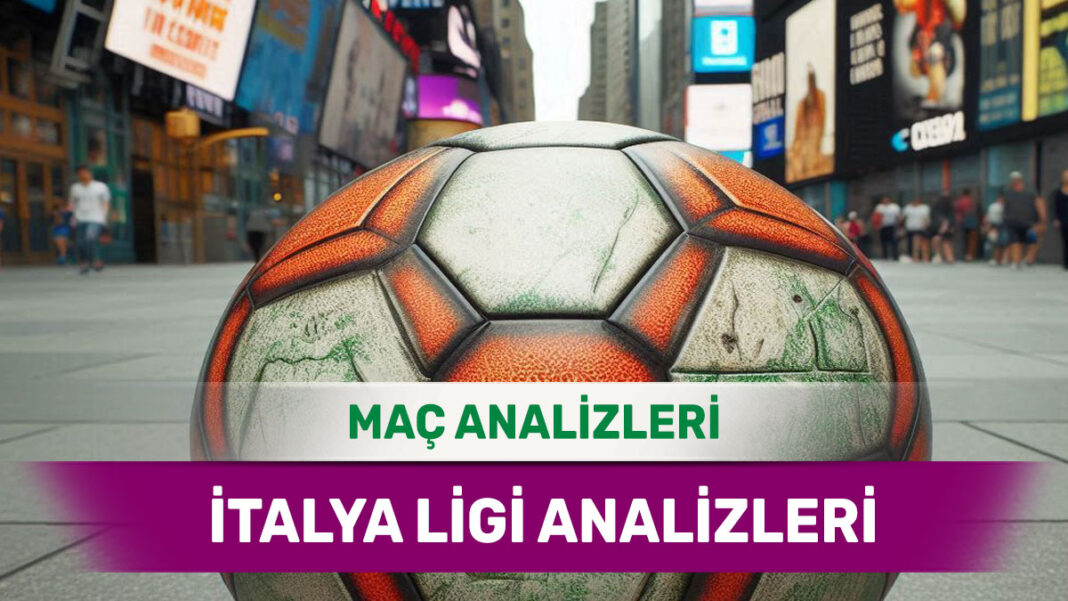25 Ağustos 2025 Pazartesi İtalya ligi yorumlu maç analizleri