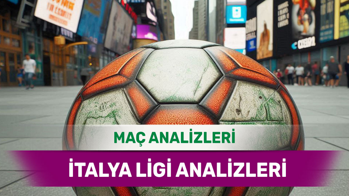 25 Ağustos 2025 Pazartesi İtalya ligi yorumlu maç analizleri