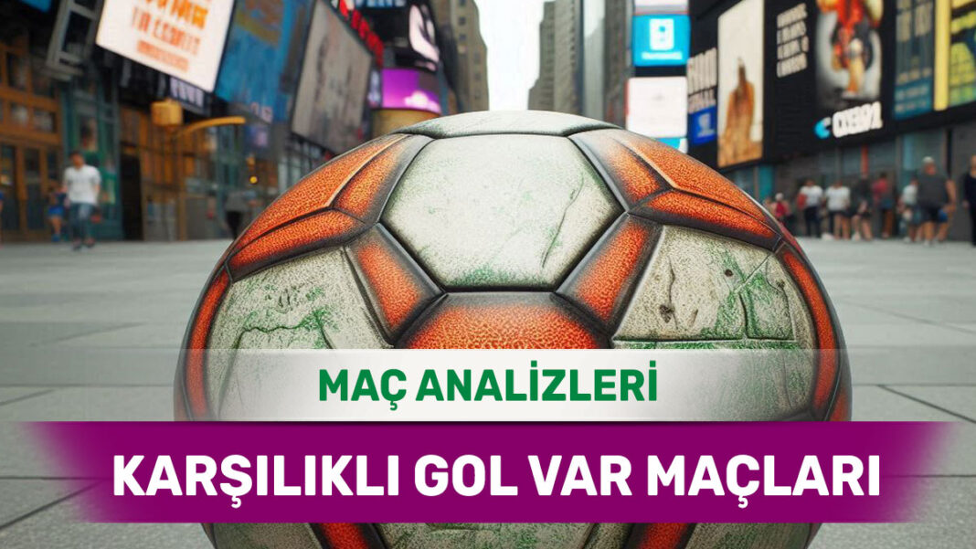 26 Ağustos 2025 Salı KG VAR yorumlu maç analizleri