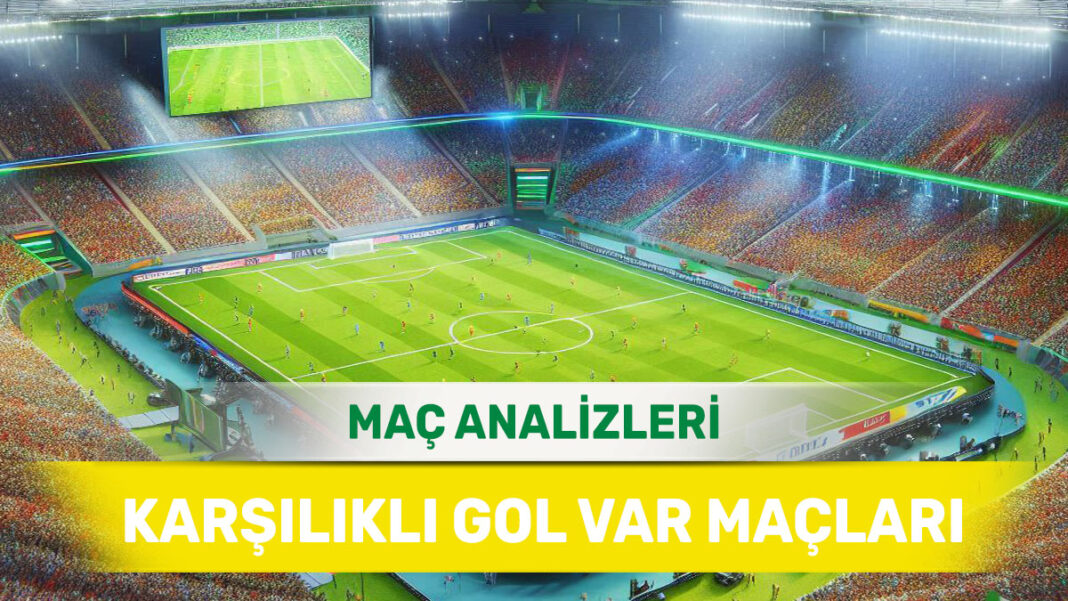 23 Ağustos 2025 Cumartesi KG VAR yorumlu maç analizleri