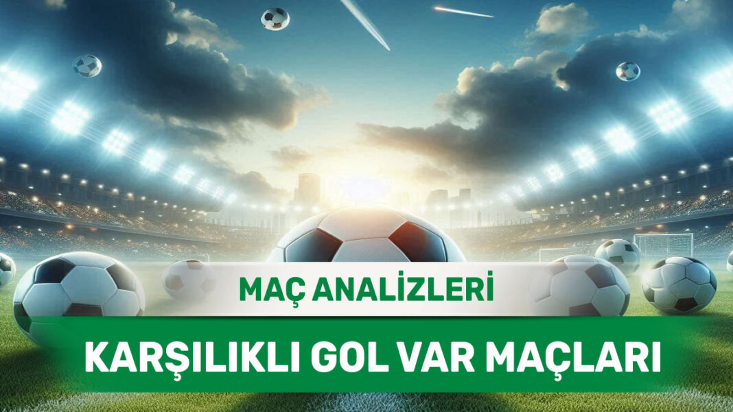 18 Ağustos 2025 Pazartesi KG VAR yorumlu maç analizleri
